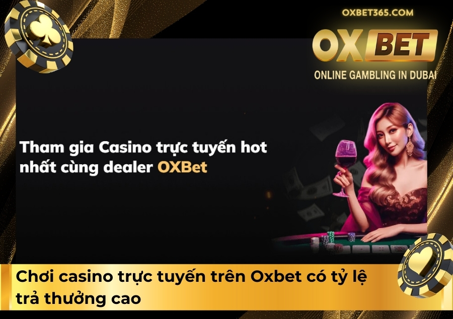 Chơi casino trực tuyến trên Oxbet có tỷ lệ trả thưởng cao