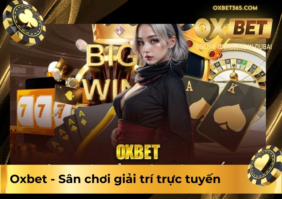 Oxbet- Sân chơi giải trí trực tuyến